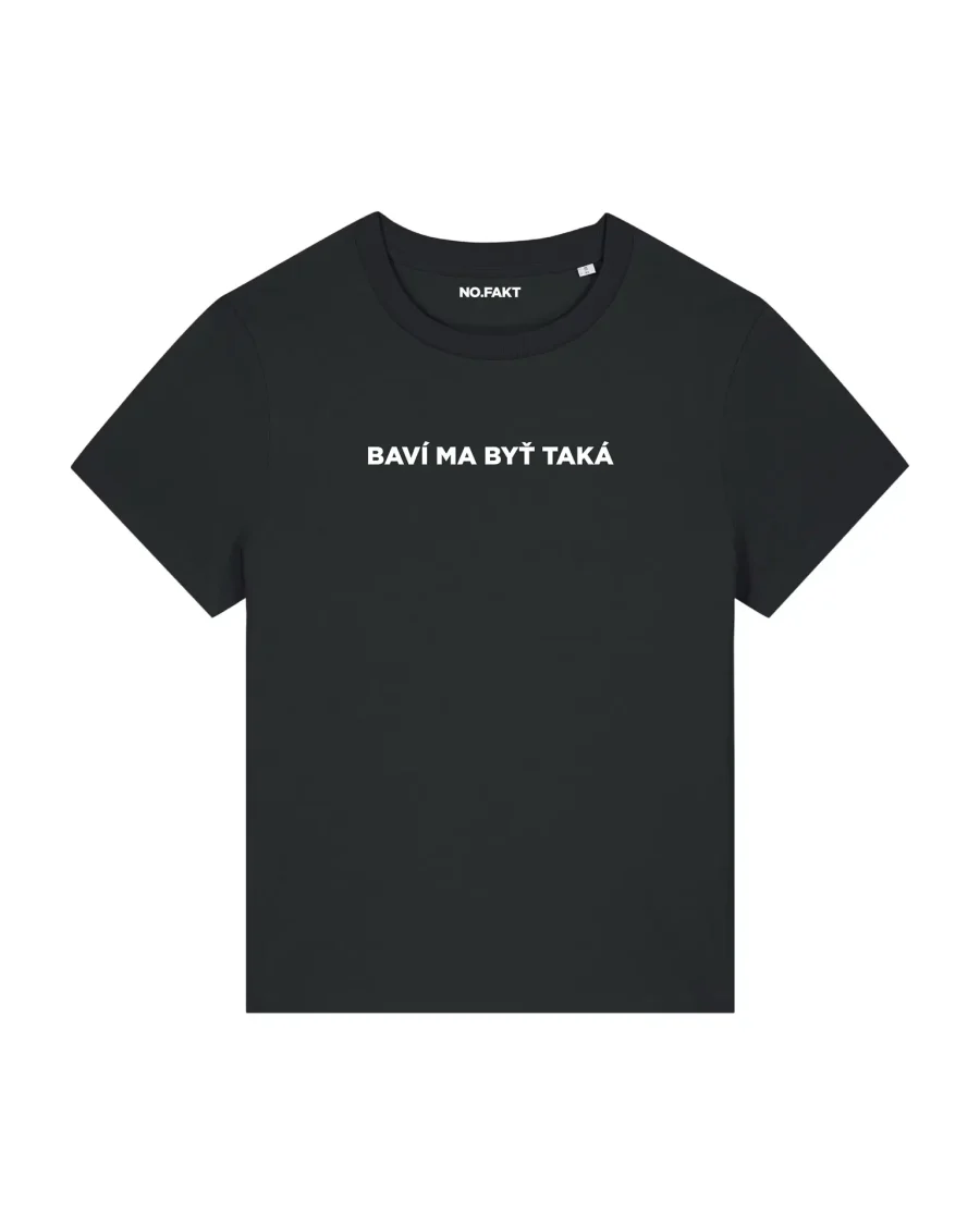 BASIC tričko „BAVÍ MA BYŤ TAKÁ“