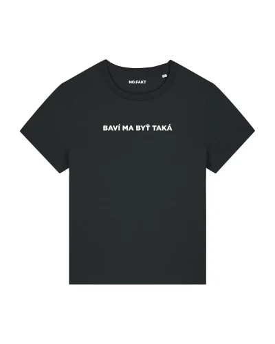 BASIC tričko „BAVÍ MA BYŤ TAKÁ“