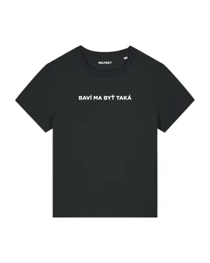 BASIC tričko „BAVÍ MA BYŤ TAKÁ“