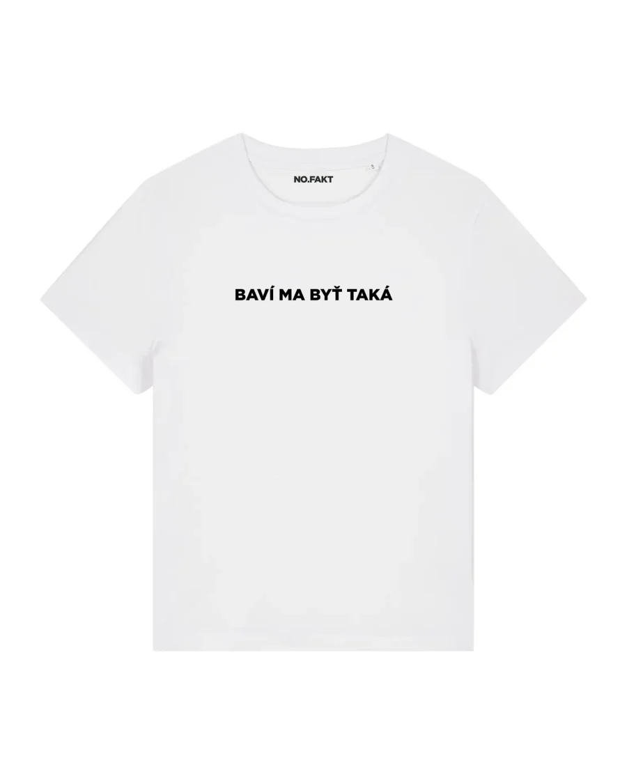 BASIC tričko „BAVÍ MA BYŤ TAKÁ“