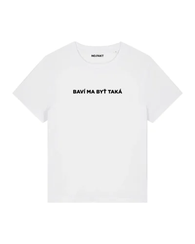 BASIC tričko „BAVÍ MA BYŤ TAKÁ“