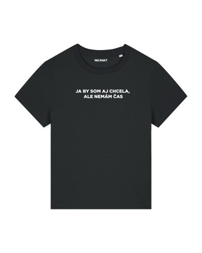 BASIC tričko „JA BY SOM AJ CHCELA, ALE NEMÁM ČAS“