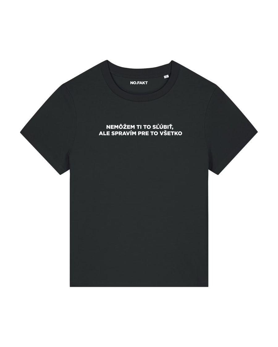 BASIC tričko „NEMÔŽEM TI TO SĽÚBIŤ, ALE SPRAVÍM PRE TO VŠETKO“