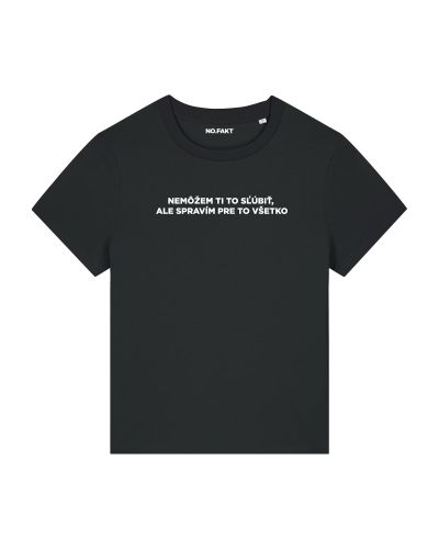 BASIC tričko „NEMÔŽEM TI TO SĽÚBIŤ, ALE SPRAVÍM PRE TO VŠETKO“