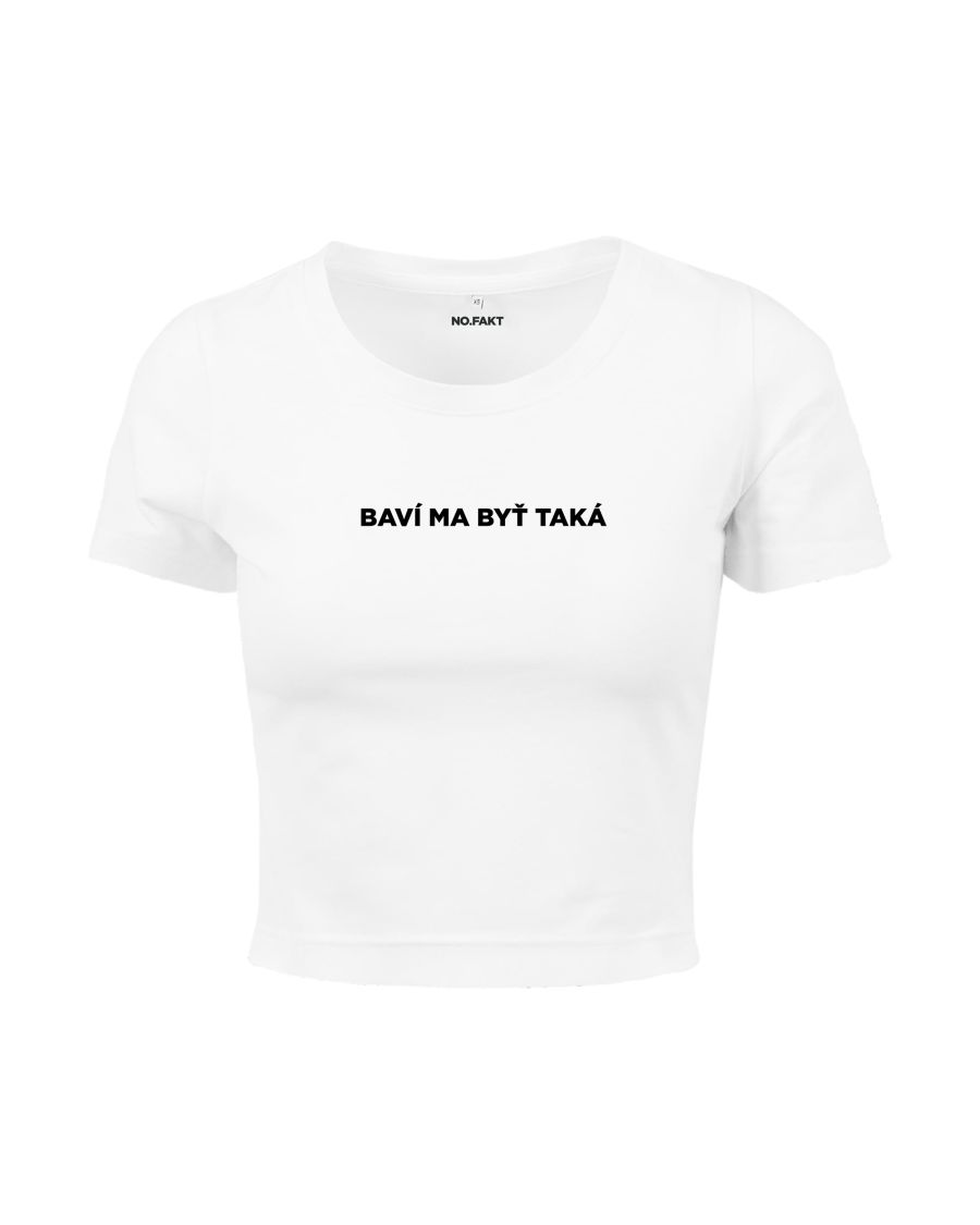 CROP tričko „BAVÍ MA BYŤ TAKÁ“