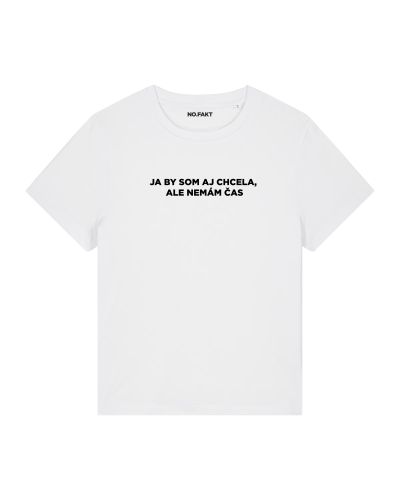 BASIC tričko „JA BY SOM AJ CHCELA, ALE NEMÁM ČAS“